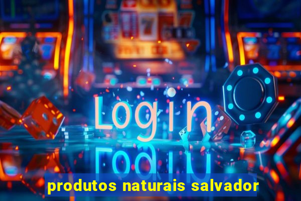produtos naturais salvador