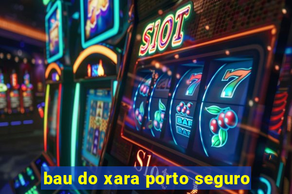 bau do xara porto seguro