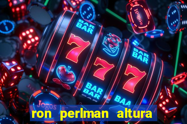 ron perlman altura e peso