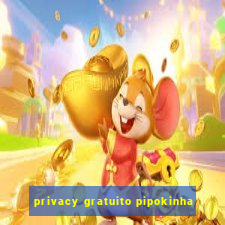 privacy gratuito pipokinha