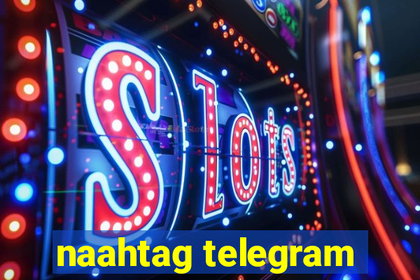 naahtag telegram