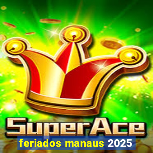 feriados manaus 2025
