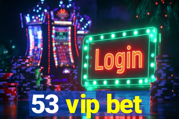 53 vip bet