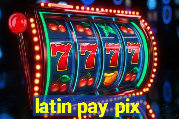 latin pay pix
