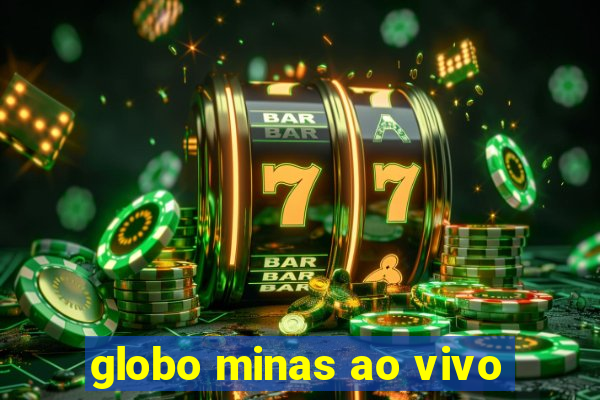 globo minas ao vivo