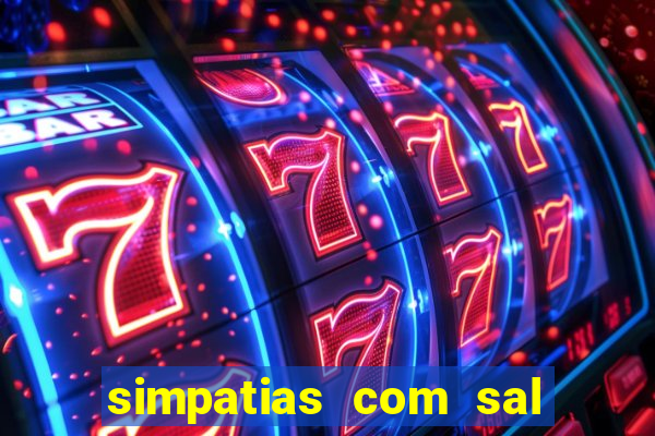 simpatias com sal grosso para afastar pessoas
