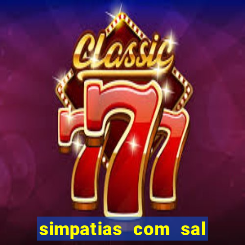 simpatias com sal grosso para afastar pessoas