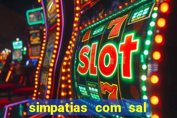 simpatias com sal grosso para afastar pessoas