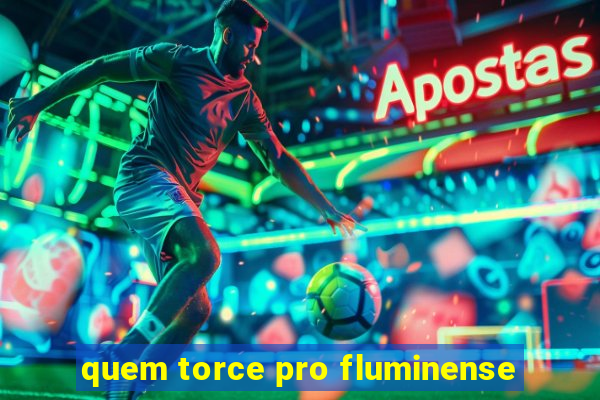 quem torce pro fluminense