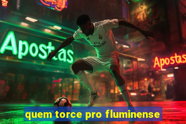quem torce pro fluminense