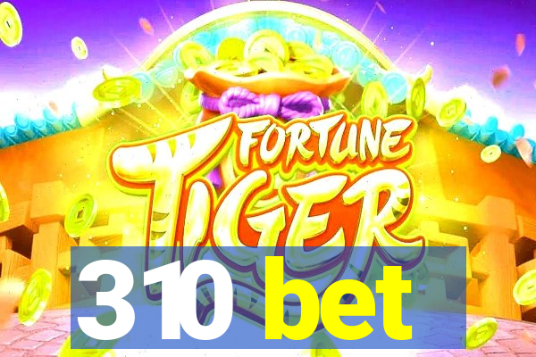 310 bet