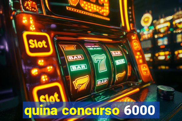 quina concurso 6000