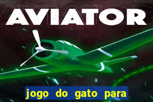 jogo do gato para ganhar dinheiro