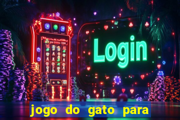 jogo do gato para ganhar dinheiro