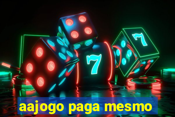 aajogo paga mesmo