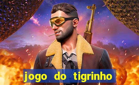 jogo do tigrinho sem deposito