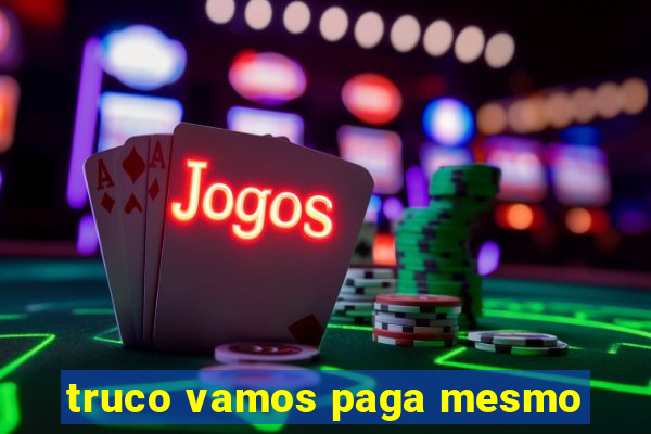 truco vamos paga mesmo