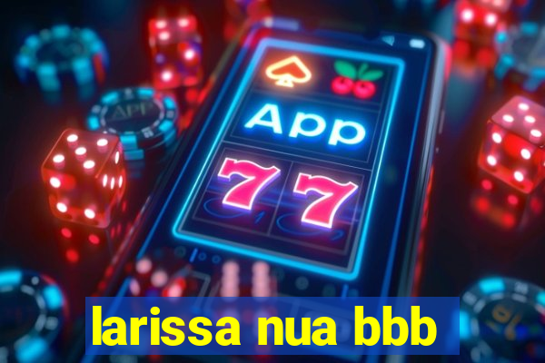 larissa nua bbb