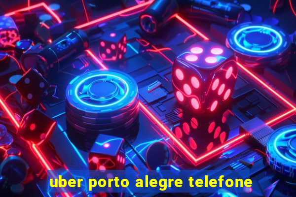 uber porto alegre telefone