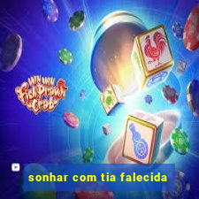 sonhar com tia falecida