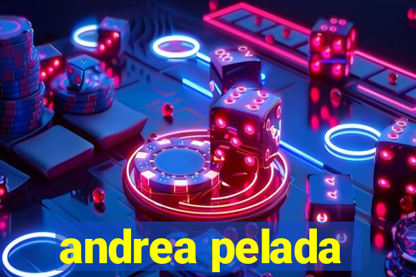 andrea pelada