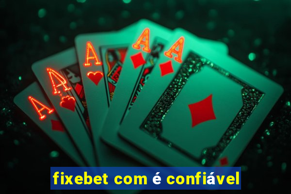 fixebet com é confiável