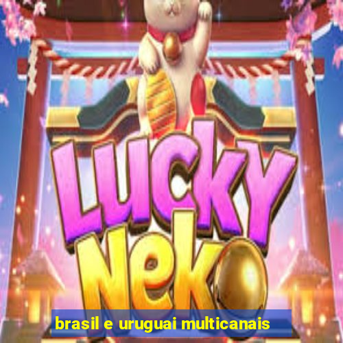 brasil e uruguai multicanais