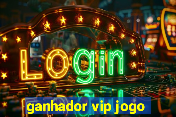 ganhador vip jogo