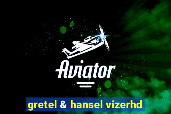 gretel & hansel vizerhd