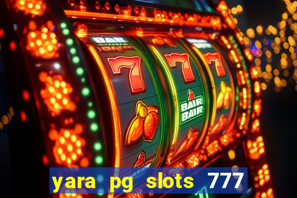 yara pg slots 777 paga mesmo