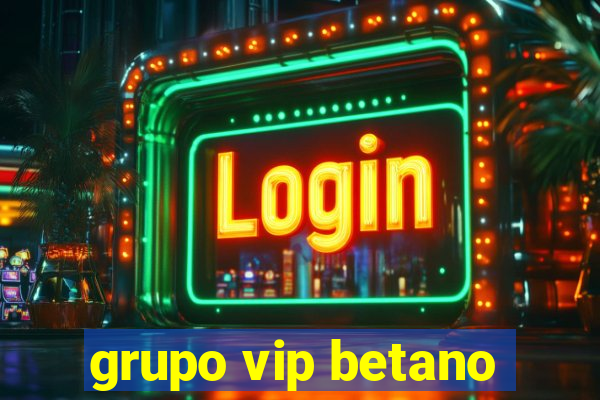 grupo vip betano