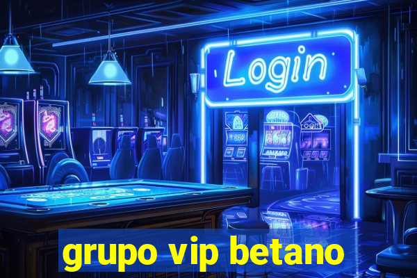 grupo vip betano