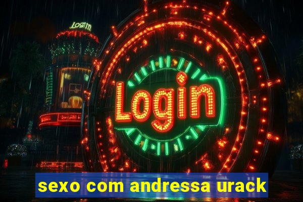 sexo com andressa urack