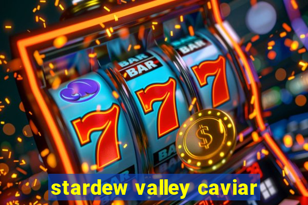 stardew valley caviar