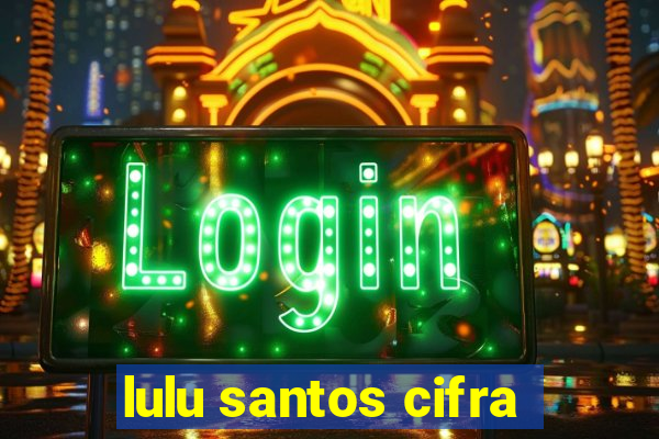 lulu santos cifra