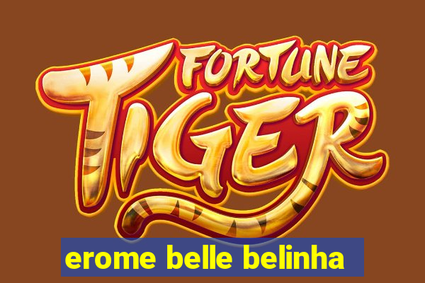 erome belle belinha