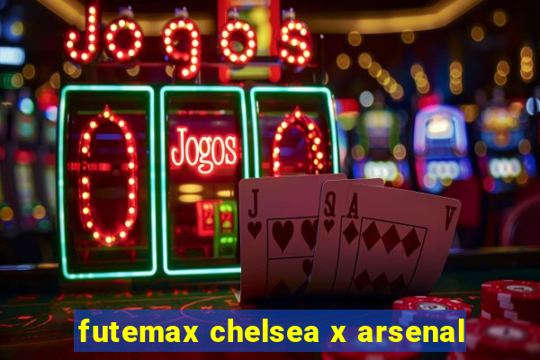 futemax chelsea x arsenal