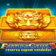 reserva cupom vendedor