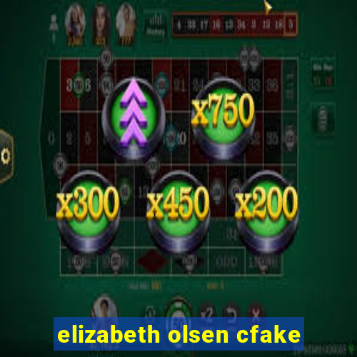 elizabeth olsen cfake