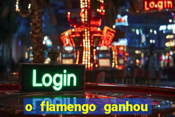 o flamengo ganhou ou perdeu hoje