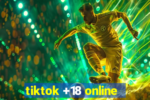 tiktok +18 online
