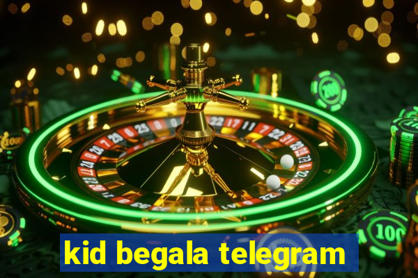 kid begala telegram