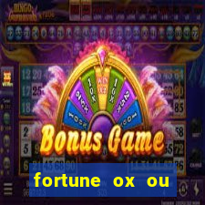 fortune ox ou fortune tiger