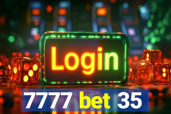 7777 bet 35