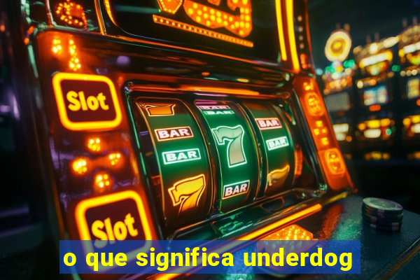 o que significa underdog