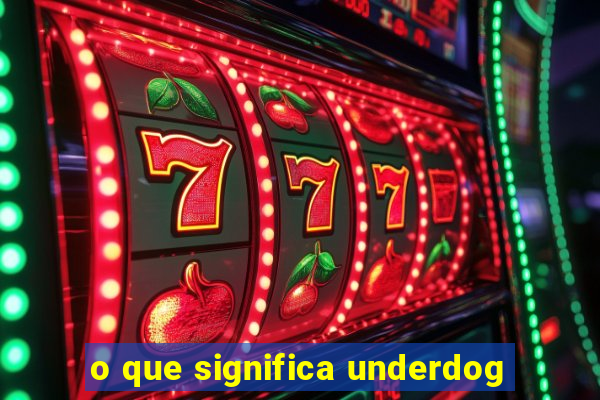 o que significa underdog