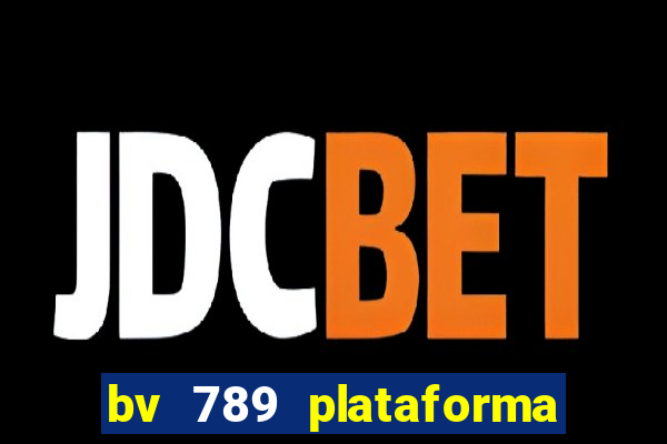 bv 789 plataforma de jogos