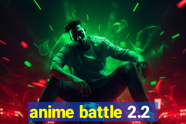 anime battle 2.2