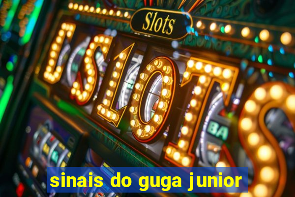 sinais do guga junior