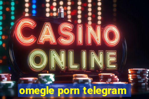omegle porn telegram